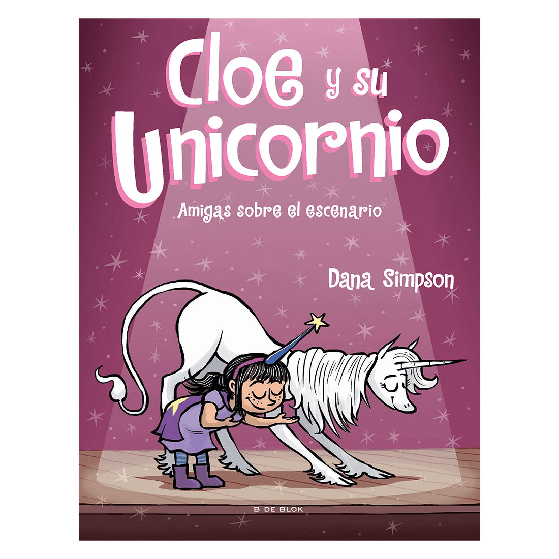 Libro Cloe Y Su Unicornio 7 Amigas Sobre El Escenario - B De Blok B De ...